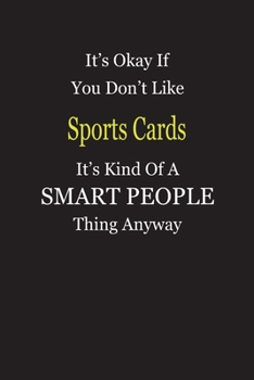 It's Okay If You Don't Like Sports Cards It's Kind Of A Smart People Thing Anyway: Blank Lined Notebook Journal Gift Idea