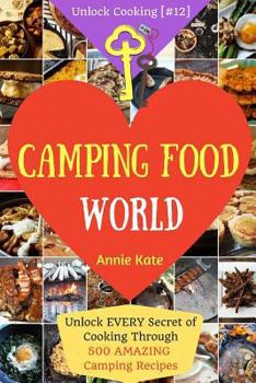 Paperback Welcome to Camping Food World: Unlock EVERY Secret of Cooking Through 500 AMAZING Camping Recipes (Camping Cookbook, Campfire Cooking, Vegan Camping Book