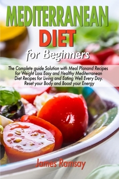 Paperback Mediterranean Diet for Beginners: The Complete Guide Solution with Meal Plan and Recipes for Weight Loss and Eating Well Every Day Reset your Body, an Book