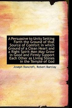 Paperback A Persuasive to Unity Setting Forth the Ground of That Source of Comfort in Which Ground of a Clean Book