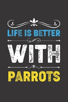 Paperback Life Is Better With Parrots: Funny Parrots Lovers Gifts Lined Journal Notebook 6x9 120 Pages Book