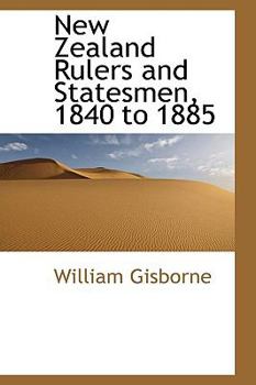 New Zealand Rulers and Statesmen, 1840 To 1885