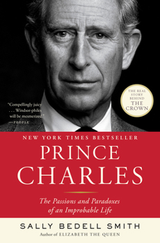 Paperback Prince Charles: The Passions and Paradoxes of an Improbable Life Book