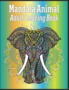 Paperback Mandala Animal Adult Coloring Book: animal mandala coloring books for adults; mandala coloring books for adults relaxation Book