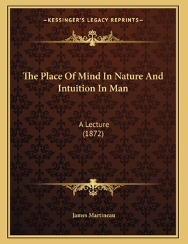 The Place Of Mind In Nature And Intuition In Man: A Lecture (1872)