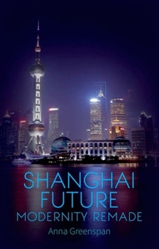 Paperback Shanghai Future: Modernity Remade Book