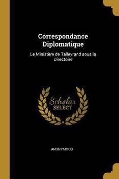 Paperback Correspondance Diplomatique: Le Ministère de Talleyrand sous la Directoire [French] Book