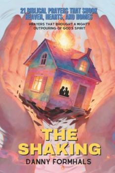 Paperback The Shaking: 21 Biblical Prayers that Shook Heaven, Hearts, and Homes Book