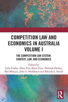 Paperback Competition Law and Economics in Australia, Volume I: The Competition Law System: Context, Law, and Economics Book