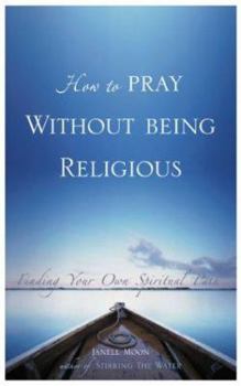 Hardcover How to Pray Without Being Religious: Finding Your Own Spiritual Path Book