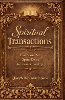 Paperback Spiritual Transactions: How Sexual Sin Opens Doors to Demonic Bondage Book
