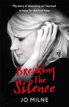 Paperback Breaking the Silence: The inspiriational story of a girl born deaf and how she took the gamble of a lifetime to hear Book