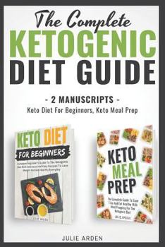 Paperback The Complete Ketogenic Diet Guide: 2 Manuscripts - Keto Diet for Beginners, Keto Meal Prep Book