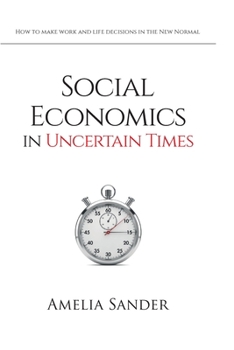 Paperback Social Economics in Uncertain Times: : How to make work and life decisions in the New Normal Book