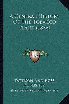 Paperback A General History Of The Tobacco Plant (1836) Book