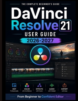 Paperback DaVinci Resolve 21 USER GUIDE 2026-2027: From Beginner to Confident Editor Book