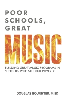 Paperback Poor Schools, Great Music: Building Great Music Programs in Schools with Student Poverty Book