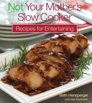 Paperback Not Your Mother's Slow Cooker Recipes for Entertaining Book