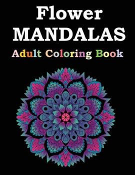 Paperback Flower Mandalas Adult Coloring Book: Adult Coloring Book Featuring Beautiful Mandalas Designed to Soothe the Soul Book