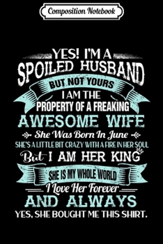 Composition Notebook: Yes I'm A Spoiled Husband Of A June Wife Funny   Journal/Notebook Blank Lined Ruled 6x9 100 Pages