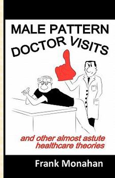 Paperback Male Pattern Doctor Visits: and other almost astute healthcare theories Book
