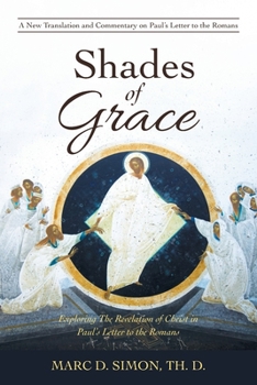 Shades of Grace: Exploring The Revelation of Christ in Paul?s Letter to the Romans