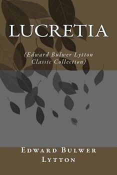 Paperback Lucretia: (Edward Bulwer Lytton Classic Collection) Book