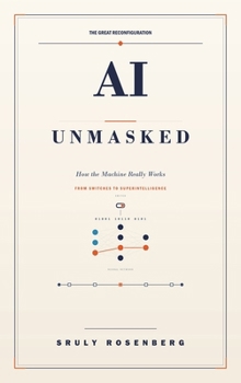 Hardcover AI Unmasked: How the Machine Really Works (The Great Reconfiguration) Book