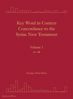 Hardcover Key Word in Context Concordance to the Syriac New Testament: Volume 1 (Olaph-Dolath) Book