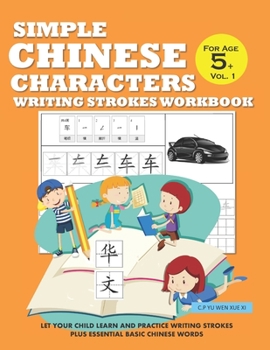 Paperback Simple Chinese Characters Writing Strokes Workbook For Age 5+ Vol. 1: Let Your Child Learn And Practice Writing Strokes Plus Essential Basic Chinese W Book