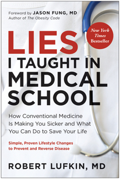 Hardcover Lies I Taught in Medical School: How Conventional Medicine Is Making You Sicker and What You Can Do to Save Your Own Life Book