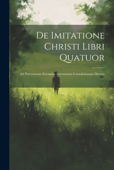 Paperback De Imitatione Christi Libri Quatuor: Ad Pervetustum Exemplar Internarum Consolationum Dictum ...... [Latin] Book