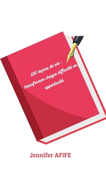 Paperback 100 leçons de vie: Transformer chaque difficulté en opportunité [French] Book