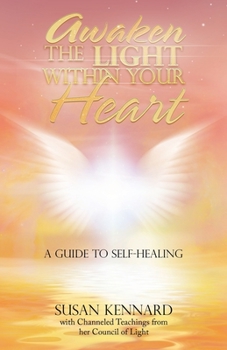 Paperback Awaken the Light Within Your Heart: A Guide to Self-Healing Book