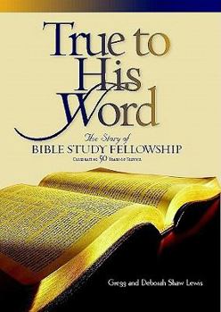 Hardcover True to His Word: The Story of Bible Study Fellowship Bsf Book