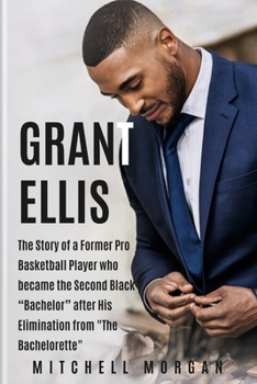 GRANT ELLIS: The Story of a Former Pro Basketball Player who became the Second Black “Bachelor” after His Elimination from "The Bachelorette"