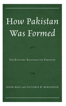 Hardcover How Pakistan Was Formed: The Economic Rationale for Partition Book