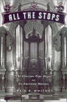 Hardcover All the Stops: The Glorious Pipe Organ and Its American Masters Book