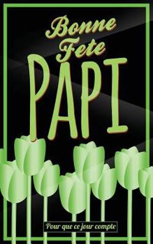 Paperback Bonne Fete Papi: Vert (fleurs) - Carte (fete des grands-peres) mini livre d'or "Pour que ce jour compte" (12,7x20cm) [French] Book