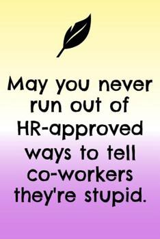 Paperback May You Never Run Out Of HR - Approved Ways To Tell Co-Workers They're Stupid Book