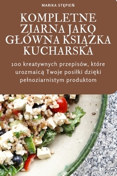 Paperback Kompletne Ziarna Jako Glówna KsiĄŻka Kucharska [Polish] Book