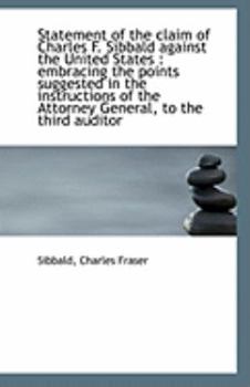 Paperback Statement of the Claim of Charles F. Sibbald Against the United States: Embracing the Points Sugges Book