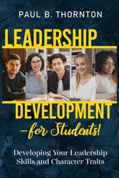 Paperback Leadership Development - for Students!: Developing Your Leadership Skills and Character Traits Book