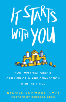 Paperback It Starts with You: How Imperfect Parents Can Find Calm and Connection with Their Kids Book