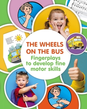 Paperback The Wheels on the Bus. Fingerplay to Develop Fine Motor Skills Book