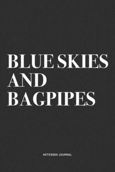 Paperback Blue Skies And Bagpipes: A 6x9 Inch Diary Notebook Journal With A Bold Text Font Slogan On A Matte Cover and 120 Blank Lined Pages Makes A Grea Book