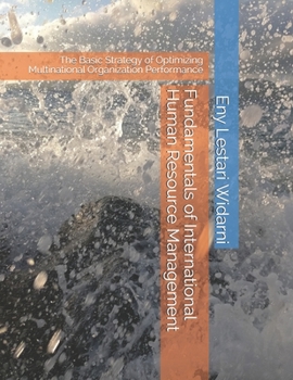 Paperback Fundamentals of International Human Resource Management: The Basic Strategy of Optimizing Multinational Organization Performance Book