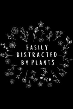 Paperback Easily Distracted By Plants: Easily Distracted By Plants Gardener Gifts Gardening Garden Journal/Notebook Blank Lined Ruled 6x9 100 Pages Book