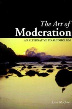 Hardcover The Art of Moderation: An Alternative to Alcoholism Book