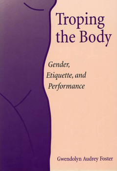 Paperback Troping the Body: Gender, Etiquette, and Performance Book